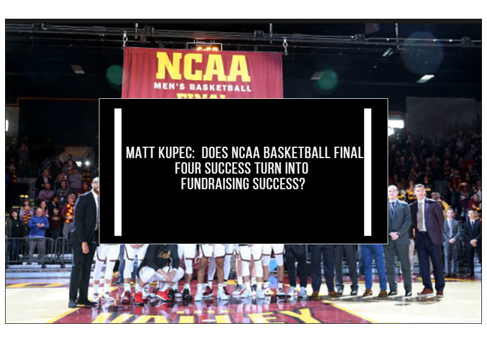 Matt Kupec:  Does a Mid-Major NCAA Final Four Run Turn into Fundraising Success?